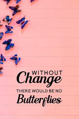 Book cover for Without change there would be no butterflies