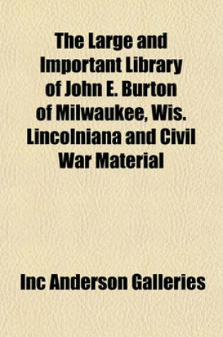 Cover of The Large and Important Library of John E. Burton of Milwaukee, Wis. Lincolniana and Civil War Material