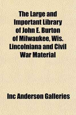 Book cover for The Large and Important Library of John E. Burton of Milwaukee, Wis. Lincolniana and Civil War Material