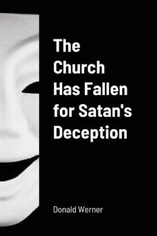 Cover of The Church Has Fallen for Satan's Deception