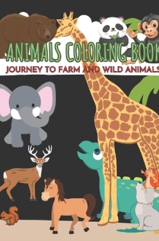 Cover of Animals Coloring Book, Journey to Farm and Wild Animals