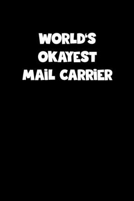 Book cover for World's Okayest Mail Carrier Notebook - Mail Carrier Diary - Mail Carrier Journal - Funny Gift for Mail Carrier