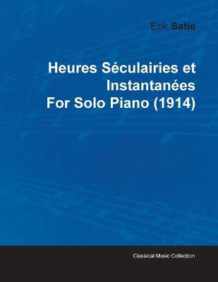 Book cover for Heures Seculairies Et Instantanees By Erik Satie For Solo Piano (1914)