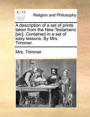 Book cover for A description of a set of prints taken from the New Testamenc [sic]. Contained in a set of easy lessons. By Mrs. Trimmer.