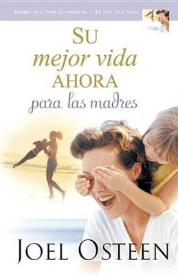 Book cover for Su Mejor Vida Ahora Para Las Madres