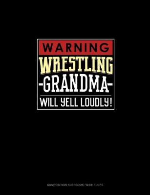 Book cover for Warning! Wrestling Grandma Will Yell Loudly!