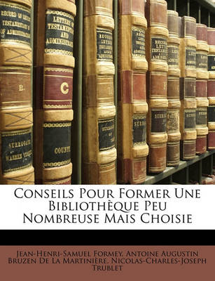 Book cover for Conseils Pour Former Une Bibliotheque Peu Nombreuse Mais Choisie