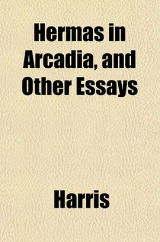 Cover of Hermas in Arcadia, and Other Essays