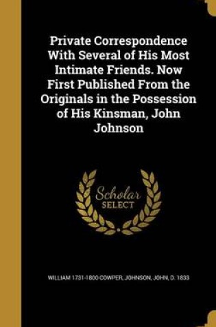 Cover of Private Correspondence with Several of His Most Intimate Friends. Now First Published from the Originals in the Possession of His Kinsman, John Johnson