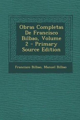 Cover of Obras Completas de Francisco Bilbao, Volume 2 - Primary Source Edition