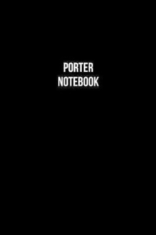 Cover of Porter Notebook - Porter Diary - Porter Journal - Gift for Porter