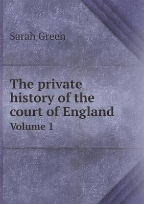Book cover for The private history of the court of England Volume 1