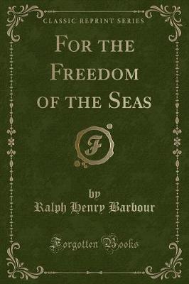 Book cover for For the Freedom of the Seas (Classic Reprint)