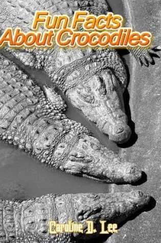 Cover of Fun Facts About Crocodiles