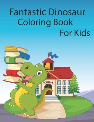 Book cover for Fantastic Dinosaur Coloring Book For Kids