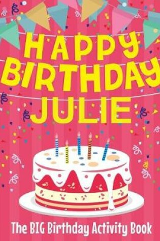 Cover of Happy Birthday Julie - The Big Birthday Activity Book