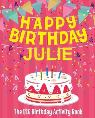 Book cover for Happy Birthday Julie - The Big Birthday Activity Book