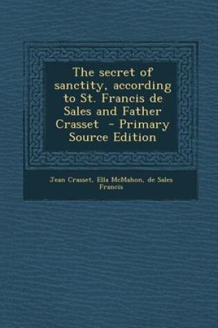 Cover of The Secret of Sanctity, According to St. Francis de Sales and Father Crasset - Primary Source Edition