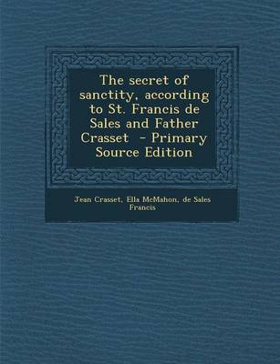 Book cover for The Secret of Sanctity, According to St. Francis de Sales and Father Crasset - Primary Source Edition