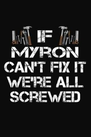 Cover of If Myron Can't Fix It We're All Screwed