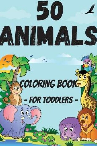 Cover of 50 Animals Coloring Book for Toddler