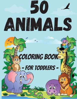 Book cover for 50 Animals Coloring Book for Toddler