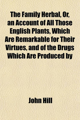 Book cover for The Family Herbal, Or, an Account of All Those English Plants, Which Are Remarkable for Their Virtues, and of the Drugs Which Are Produced by