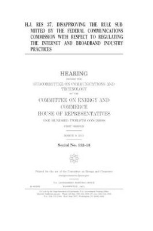 Cover of H.J. Res. 37, disapproving the rule submitted by the Federal Communications Commission with respect to regulating the Internet and broadband industry practices