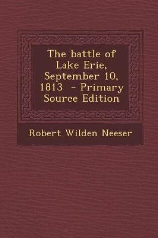Cover of The Battle of Lake Erie, September 10, 1813 - Primary Source Edition