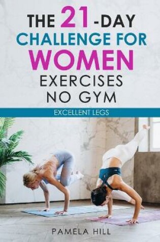 Cover of The 21-Day Challenge for Women Exercises, No Gym Excellent Legs