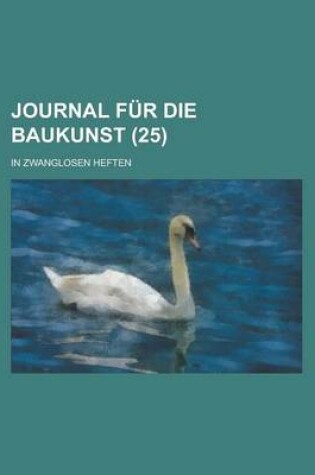 Cover of Journal Fur Die Baukunst; In Zwanglosen Heften (25 )