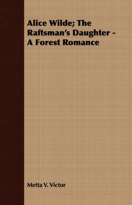 Book cover for Alice Wilde; The Raftsman's Daughter - A Forest Romance