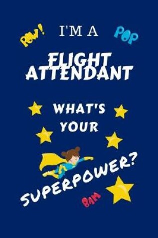 Cover of I'm A Flight Attendant What's Your Superpower?