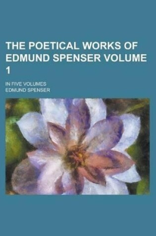 Cover of The Poetical Works of Edmund Spenser (Volume 1); In Five Volumes