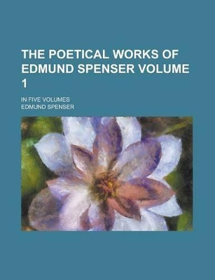 Book cover for The Poetical Works of Edmund Spenser (Volume 1); In Five Volumes