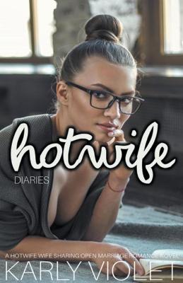 Book cover for Hotwife Diaries - A Hotwife Wife Sharing Open Marriage Romance Novel