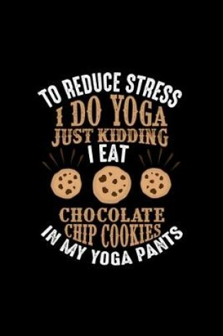 Cover of To Reduce Stress I Do Yoga Just Kidding