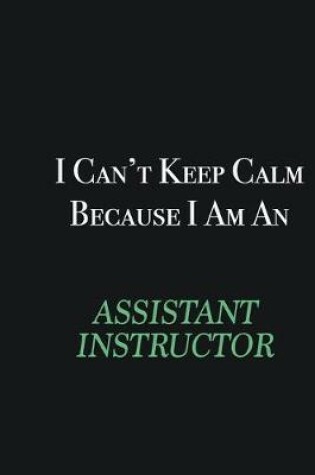 Cover of I cant Keep Calm because I am an Assistant Instructor