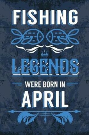 Cover of Fishing Legends Were Born In April
