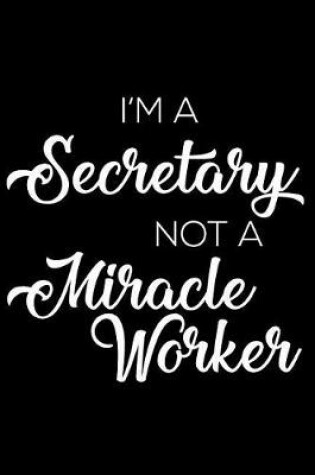 Cover of I'm a Secretary Not a Miracle Worker