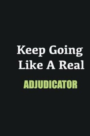 Cover of Keep Going Like a Real Adjudicator