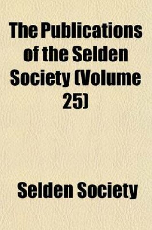 Cover of The Publications of the Selden Society (Volume 25)