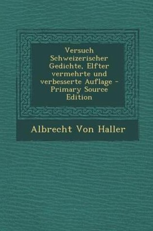 Cover of Versuch Schweizerischer Gedichte, Elfter Vermehrte Und Verbesserte Auflage