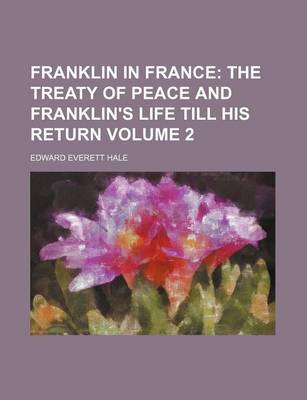 Book cover for Franklin in France; The Treaty of Peace and Franklin's Life Till His Return Volume 2