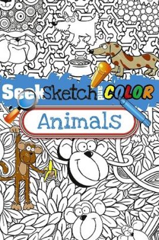 Cover of Seek, Sketch and Color -- Animals