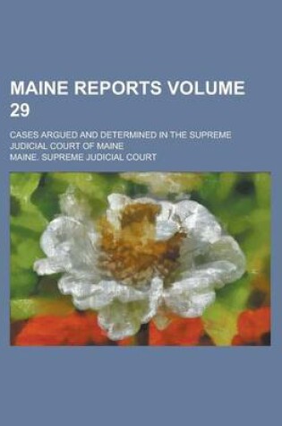 Cover of Maine Reports; Cases Argued and Determined in the Supreme Judicial Court of Maine Volume 29