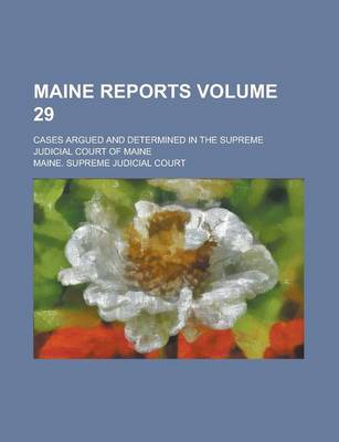 Book cover for Maine Reports; Cases Argued and Determined in the Supreme Judicial Court of Maine Volume 29