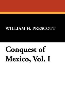 Book cover for Conquest of Mexico, Vol. I