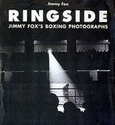 Book cover for Ringside: The Boxings Photographs of James a Fox