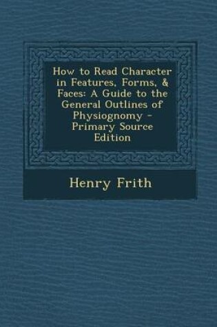 Cover of How to Read Character in Features, Forms, & Faces